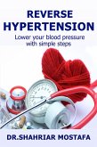 Reverse Hypertension: Lower Your Blood Pressure With Simple Steps (eBook, ePUB)