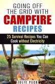 Going Off the Grid with Campfire Recipes: 25 Survival Recipes You Can Cook without Electricity (Prepper's Cookbook) (eBook, ePUB) Going Off the Grid with Campfire Recipes: 25 Survival Recipes You Can Cook without Electricity (Prepper's Cookbook) (eBook, ePUB)