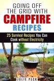 Going Off the Grid with Campfire Recipes: 25 Survival Recipes You Can Cook without Electricity (Prepper's Cookbook) (eBook, ePUB)