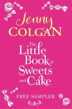 The Little Book Of Sweets And Cake: A Jenny Colgan Sampler 2011 (eBook, ePUB) - Colgan, Jenny