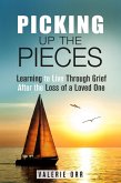 Picking Up the Pieces: Learning to Live Through Grief After the Loss of a Loved One (Letting Go & Moving On) (eBook, ePUB)