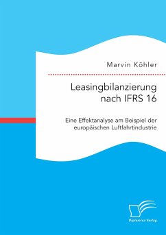 Leasingbilanzierung nach IFRS 16. Eine Effektanalyse am Beispiel der europäischen Luftfahrtindustrie - Köhler, Marvin