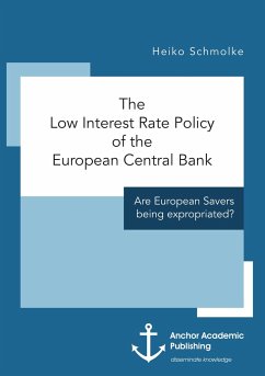 The Low Interest Rate Policy of the European Central Bank. Are European Savers being expropriated? - Schmolke, Heiko