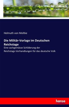 Die Militär-Vorlage im Deutschen Reichstage - Moltke, Helmuth Karl Bernhard von