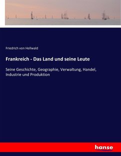 Frankreich - Das Land und seine Leute - Hellwald, Friedrich von