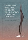 Stochastische Modellierung der Bildung von Nanopartikeln in reaktiven Strömungen Stochastische Modellierung der Bildung von Nanopartikeln in reaktiven Strömungen