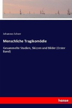 Menschliche Tragikomödie - Scherr, Johannes