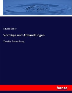 Vorträge und Abhandlungen - Zeller, Eduard