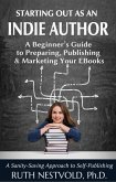 Starting Out as an Indie Author: A Beginner's Guide to Preparing, Publishing and Marketing Your EBooks (eBook, ePUB) Starting Out as an Indie Author: A Beginner's Guide to Preparing, Publishing and Marketing Your EBooks (eBook, ePUB)