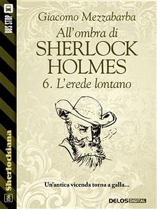 All'ombra di Sherlock Holmes - 6. L'erede lontano (eBook, ePUB) - Mezzabarba, Giacomo