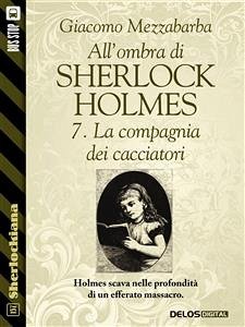 All'ombra di Sherlock Holmes - 7. La compagnia dei cacciatori (eBook, ePUB) - Mezzabarba, Giacomo