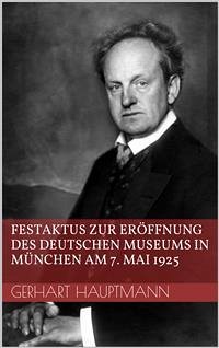 Festaktus zur Eröffnung des Deutschen Museums in München am 7. Mai 1925 (eBook, ePUB) - Hauptmann, Gerhart