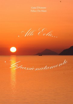 Alle Eolie... Appassionatamente (eBook, ePUB) - D'Amore, Gaia; Da Mare, Felice