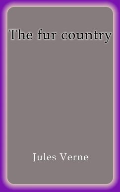 The fur country (eBook, ePUB) - Verne, Jules