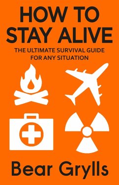 How to Stay Alive (eBook, ePUB) - Grylls, Bear