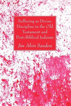 Suffering as Divine Discipline in the Old Testament and Post-Biblical Judaism - Sanders, Jim Alvin