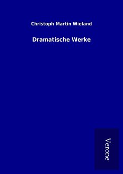 Dramatische Werke - Wieland, Christoph Martin