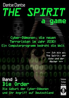 THE SPIRIT - a game. Cyber-Dämonen, die neuen Terroristen im Jahr 2030: ein Computerprogramm bedroht die Welt (eBook, ePUB) - Dantse, Dantse