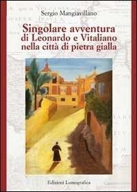Singolare avventura di Leonardo e Vitaliano nella città di pietra gialla - Mangiavillano, Sergio
