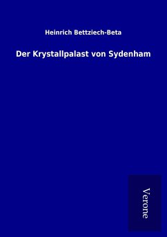 Der Krystallpalast von Sydenham - Bettziech-Beta, Heinrich