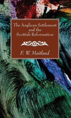 The Anglican Settlement and the Scottish Reformation - Maitland, F. W.