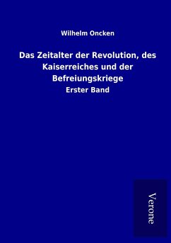 Das Zeitalter der Revolution, des Kaiserreiches und der Befreiungskriege - Oncken, Wilhelm