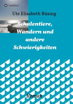 Schalentiere, Wandern und andere Schwierigkeiten - Büsing, Ute Elisabeth