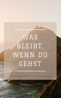 Was bleibt, wenn du gehst (eBook, ePUB) - Vegas, Denny