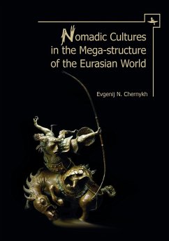Nomadic Cultures in the Mega-Structure of the Eurasian World (eBook, PDF) - Chernykh, Evgenij N.