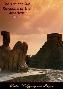 Ancient Sun Kingdoms of the Americas Vol. II (eBook, ePUB) - Hagen, Victor Wolfgang Von