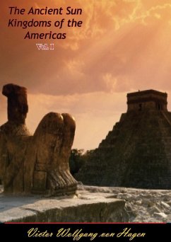 Ancient Sun Kingdoms of the Americas Vol. I (eBook, ePUB) - Hagen, Victor Wolfgang Von