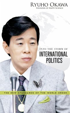 Into the Storm of International Politics: The New Standards of the World Order (eBook, ePUB) - Okawa, Ryuho