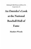 An Outsider's Look at the National Baseball Hall of Fame (Ranking the Hall of Famers and How to Fix Cooperstown, #1) (eBook, ePUB)