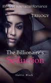 The Billionaire's Seduction Trilogy (BWWM Interracial Romance) (eBook, ePUB) The Billionaire's Seduction Trilogy (BWWM Interracial Romance) (eBook, ePUB)