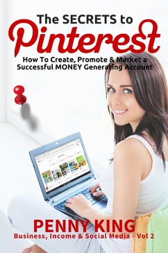Home Business: The SECRETS to PINTEREST: How to Create, Promote & Market a Successful MONEY Generating Account (Business, Income & Social Media, #2) (eBook, ePUB) - King, Penny