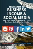 The SECRETS to BUSINESS, INCOME & SOCIAL MEDIA collection: How To Promote, Market & Create Business Using Social Media Blogging Pinterest Facebook Linkedin (eBook, ePUB)