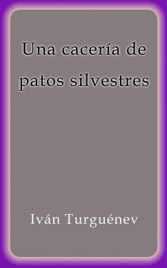 Una caceria de patos silvestres (eBook, ePUB) - Turguénev, Iván