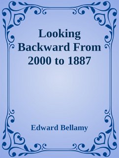 Looking Backward From 2000 to 1887 (eBook, ePUB) - Bellamy, Edward