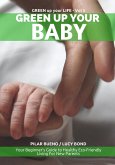 Safe Baby: GREEN UP YOUR BABY: Your Beginner's Guide to Healthy Eco-Friendly Living For New Parents (Green up your Life, #5) (eBook, ePUB)