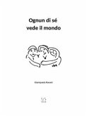 Ognun di sé vede il mondo (eBook, ePUB)