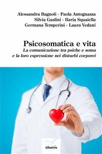 Psicosomatica e vita (eBook, ePUB) - Antognazza, Paola; Bagnoli, Alessandra; Gaslini, Silvia; Squaiella, Ilaria; Temperini, Germana; Vedani, Laura