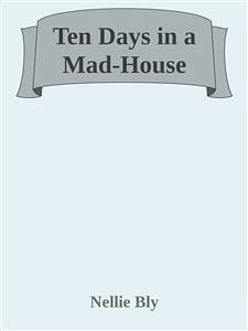 Ten Days in a Mad-House (eBook, ePUB) - Bly, Nellie