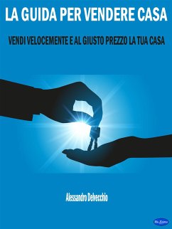 La Guida per Vendere Casa (eBook, ePUB) - Delvecchio, Alessandro