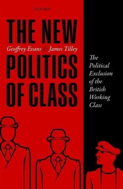 The New Politics of Class: The Political Exclusion of the British Working Class - Evans, Geoffrey; Tilley, James