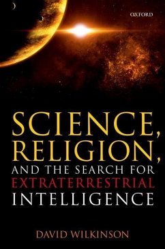 Science, Religion, and the Search for Extraterrestrial Intelligence - Wilkinson, David (Professor and Principal, Professor and Principal,