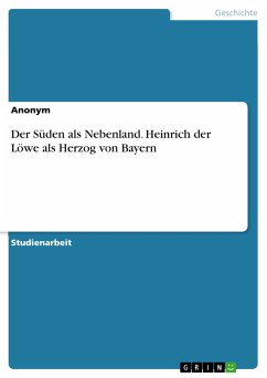 Der Süden als Nebenland. Heinrich der Löwe als Herzog von Bayern (eBook, ePUB)