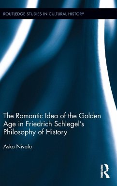 The Romantic Idea of the Golden Age in Friedrich Schlegel's Philosophy of History - Nivala, Asko