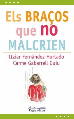 Els braços que no malcrien - Fernández Hurtado, Itziar; Gabarrell Guiu, Carme