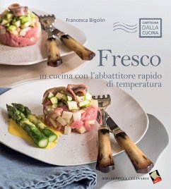 Fresco. In cucina con l'abbattitore rapido di temperatura - Bigolin, Francesca