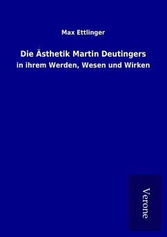 Die Ästhetik Martin Deutingers - Ettlinger, Max
